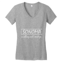 Sonoma Is Calling And I Must Go Funny California, Usa T Shirt Women's V-neck T-shirt | Artistshot