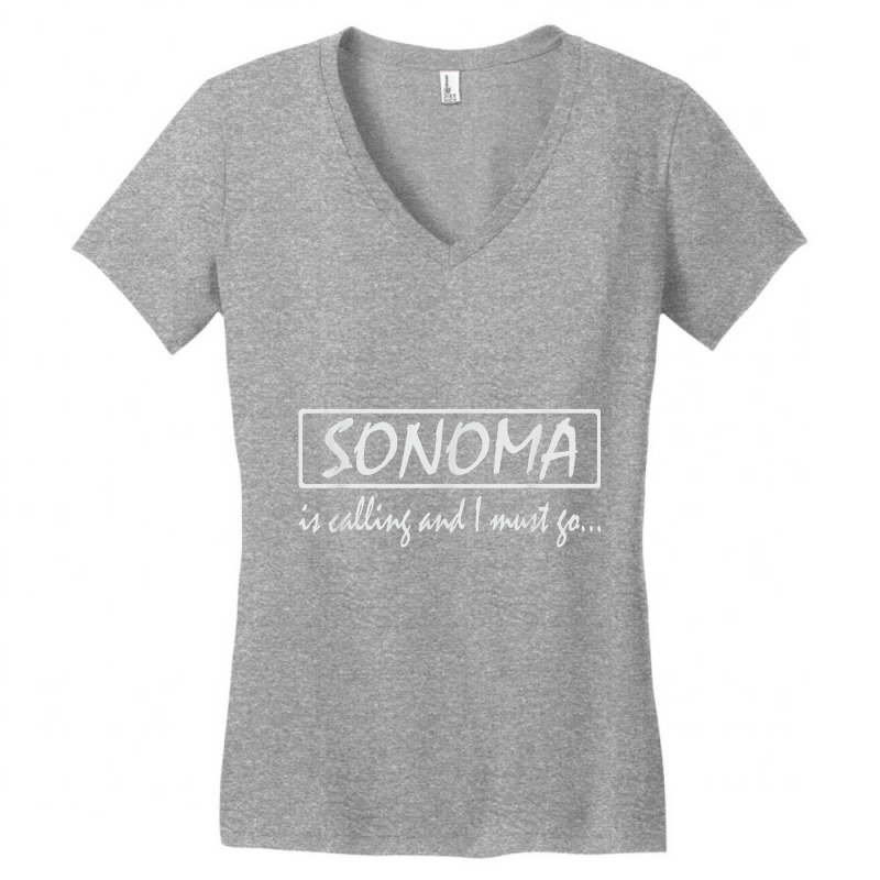 Sonoma Is Calling And I Must Go Funny California, Usa T Shirt Women's V-Neck T-Shirt by cm-arts | Artistshot