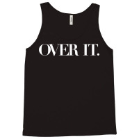 Over It, Soo Over It, Annoyed Over It Already, Over It Shirt T Shirt Tank Top | Artistshot