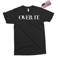 Over It, Soo Over It, Annoyed Over It Already, Over It Shirt T Shirt Exclusive T-shirt | Artistshot