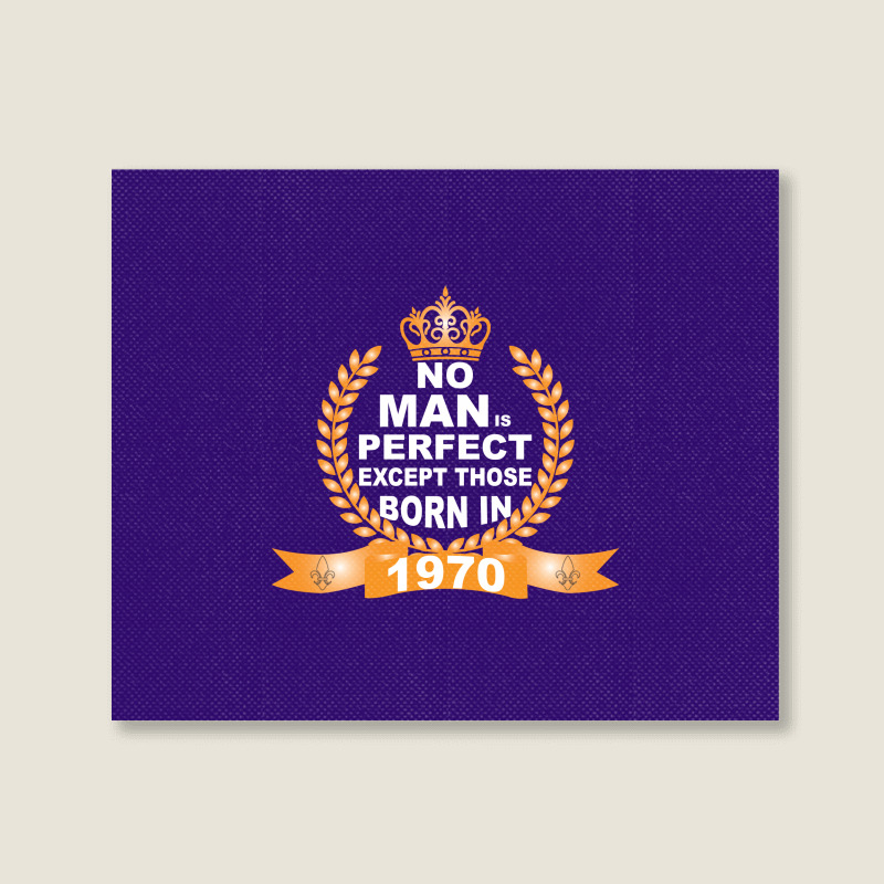 No Man Is Perfect Except Those Born In 1970 Landscape Canvas Print | Artistshot