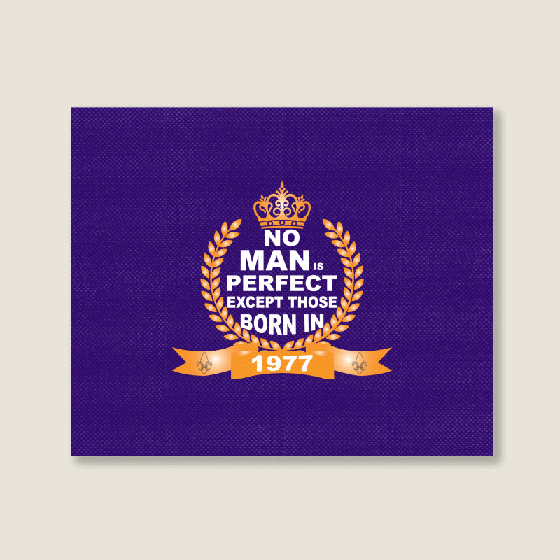 No Man Is Perfect Except Those Born In 1977 Landscape Canvas Print | Artistshot