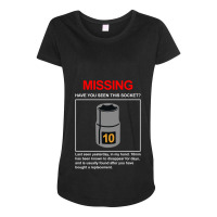 10mm Socket Missing Have You Seen This Socket Maternity Scoop Neck T-shirt | Artistshot