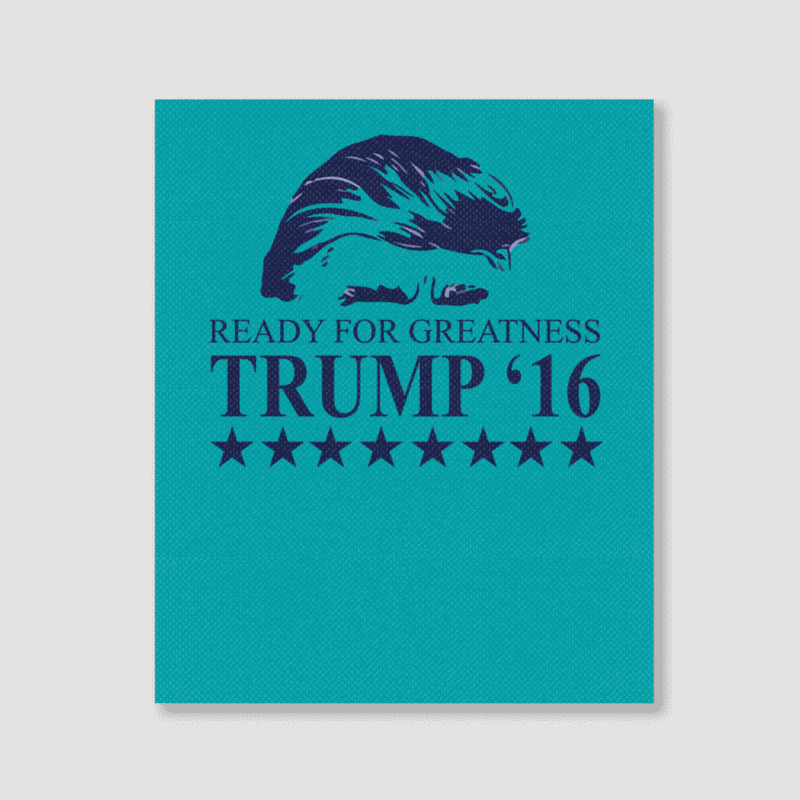 Ready For Greatness Trump 16 Portrait Canvas Print | Artistshot