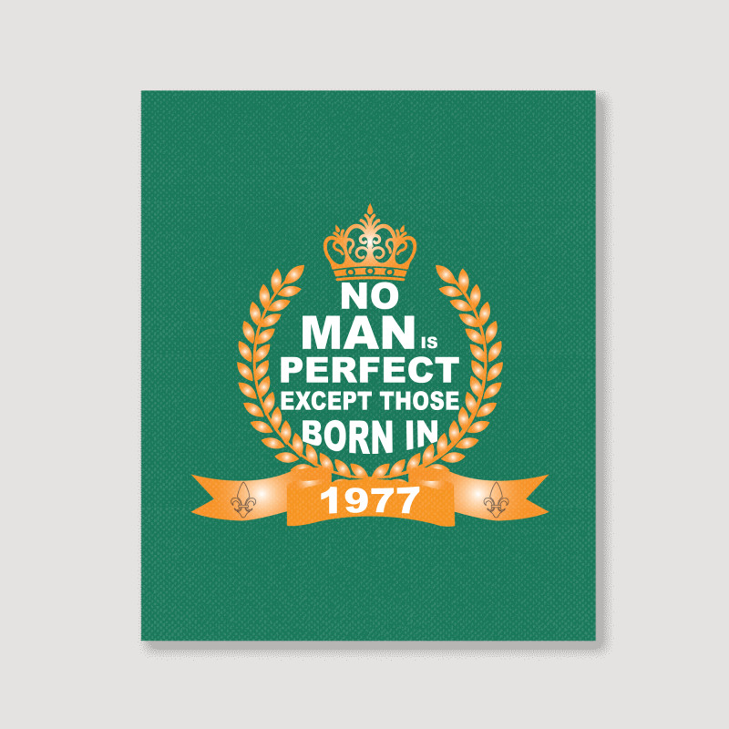 No Man Is Perfect Except Those Born In 1977 Portrait Canvas Print | Artistshot