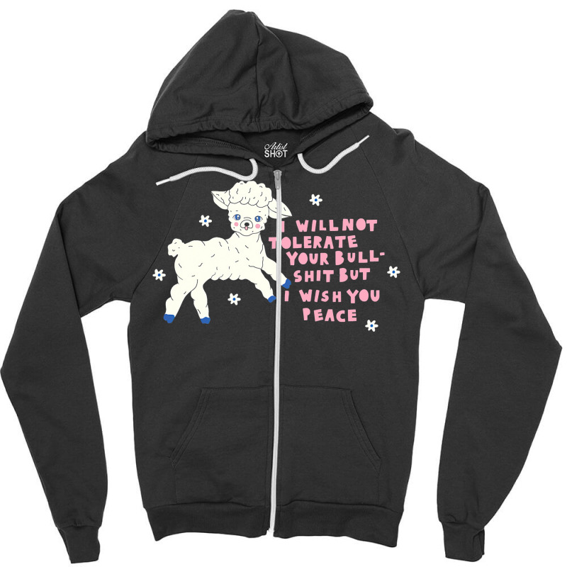 I Will Not Tolerate Your Bull Shit But I Wish You Peace Zipper Hoodie | Artistshot