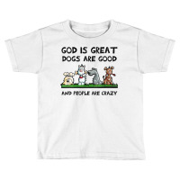 Womens God Is Great Dogs Are Good And People Are Crazy V Neck T Shirt Toddler T-shirt | Artistshot