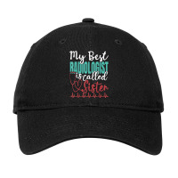 My Best Radiologist Is Called Sister Funny Doctor Quote Adjustable Cap | Artistshot