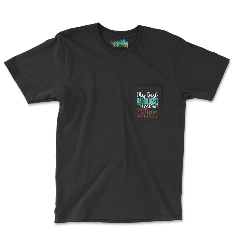 My Best Radiologist Is Called Sister Funny Doctor Quote Pocket T-Shirt by Hulk | Artistshot