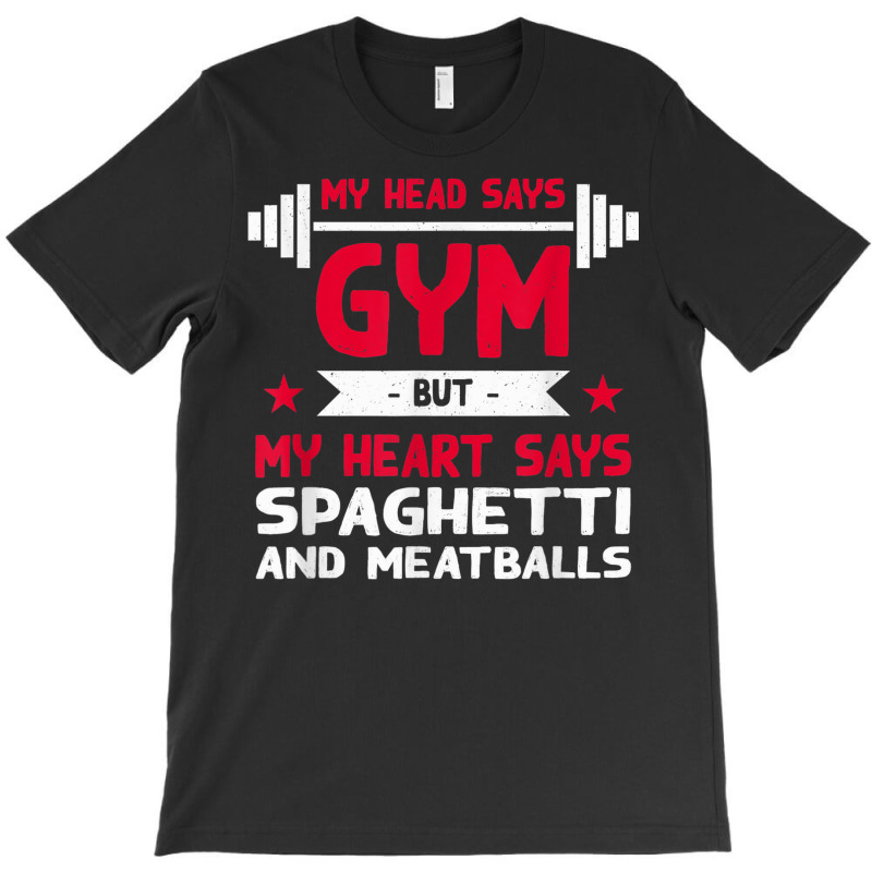 My Heart Says Spaghetti And Meatballs Funny Workout Humor T-Shirt by Scarlets | Artistshot