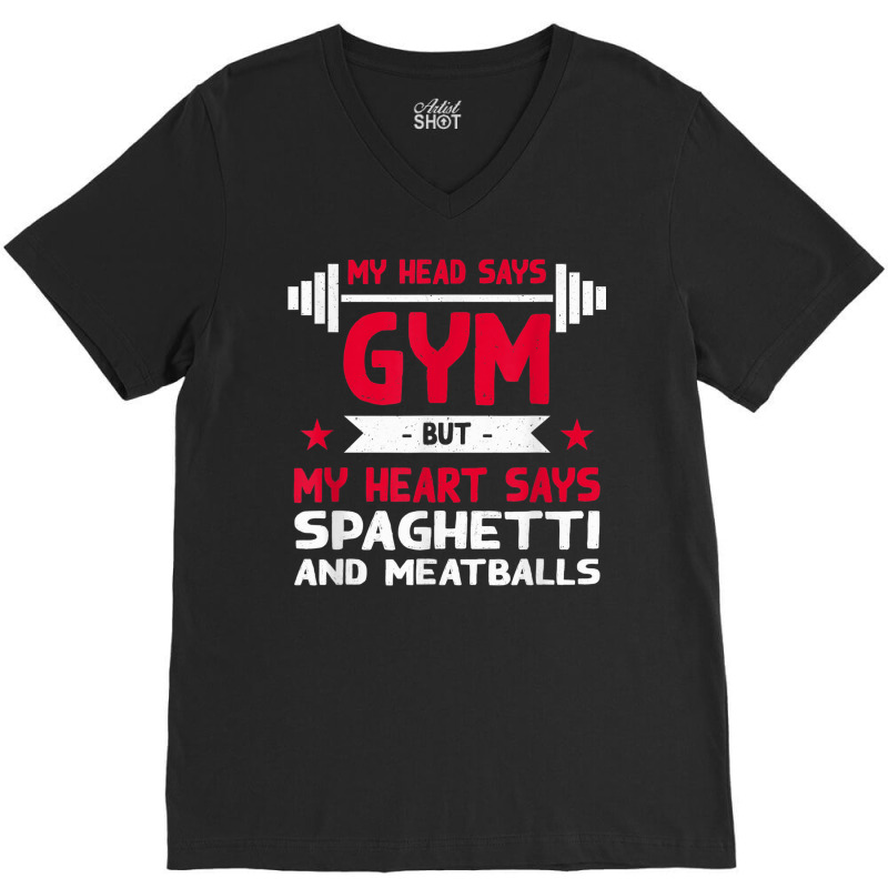 My Heart Says Spaghetti And Meatballs Funny Workout Humor V-Neck Tee by Scarlets | Artistshot