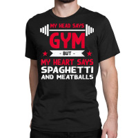 My Heart Says Spaghetti And Meatballs Funny Workout Humor Classic T-shirt | Artistshot