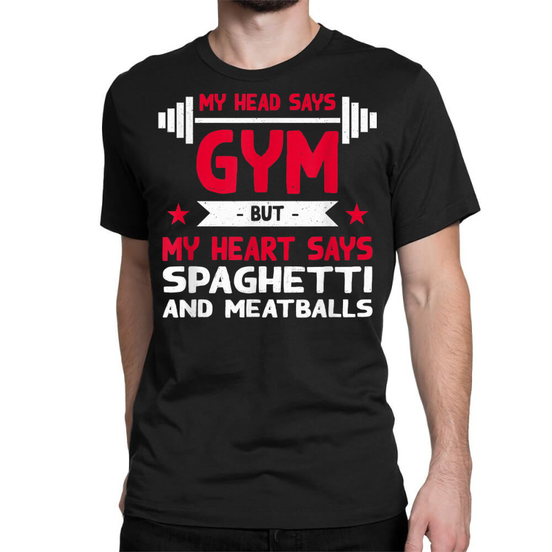 My Heart Says Spaghetti And Meatballs Funny Workout Humor Classic T-shirt by Scarlets | Artistshot