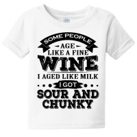 Some People Age Like A Fine Wine I Aged Like Milk I Got Sour T Shirt Baby Tee | Artistshot