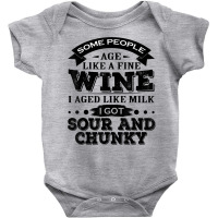 Some People Age Like A Fine Wine I Aged Like Milk I Got Sour T Shirt Baby Bodysuit | Artistshot