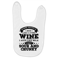 Some People Age Like A Fine Wine I Aged Like Milk I Got Sour T Shirt Baby Bibs | Artistshot