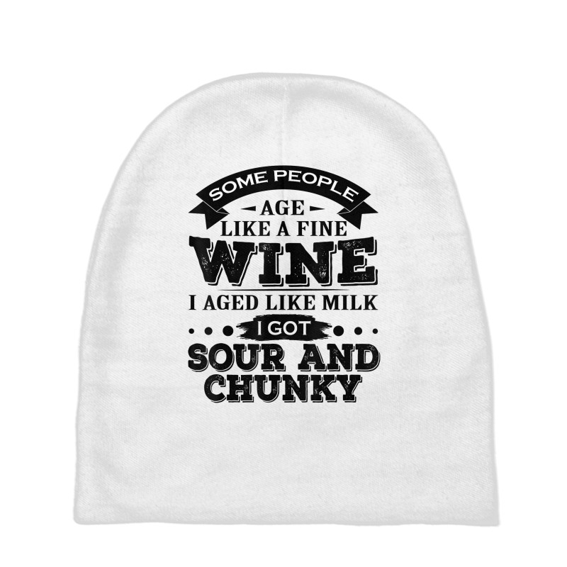 Some People Age Like A Fine Wine I Aged Like Milk I Got Sour T Shirt Baby Beanies | Artistshot