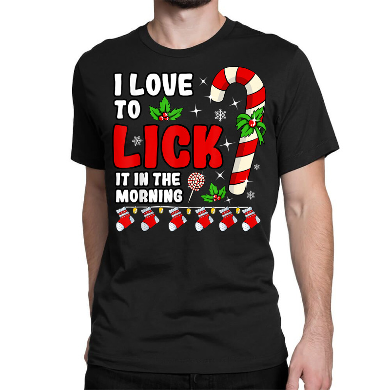 Love To Lick It In The Morning Adult Candy Cane Christmas Classic T-shirt by BooBug | Artistshot