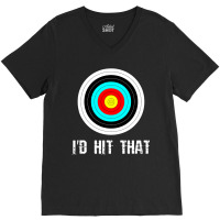 I'd Hit That Archery Shooting Target Funny V-neck Tee | Artistshot