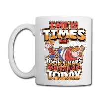 I Ate 12 Times And Took 5 Naps And Its Still Today Sarcastic Sweatshir Coffee Mug | Artistshot