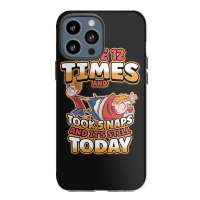 I Ate 12 Times And Took 5 Naps And Its Still Today Sarcastic Sweatshir Iphone 13 Pro Max Case | Artistshot