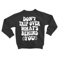 Don't Trip Over What's Behind You , Quotes Trendy Aesthetic Pullover H Toddler Sweatshirt | Artistshot