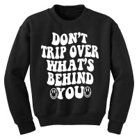 Don't Trip Over What's Behind You , Quotes Trendy Aesthetic Pullover H Youth Sweatshirt | Artistshot