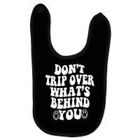 Don't Trip Over What's Behind You , Quotes Trendy Aesthetic Pullover H Baby Bibs | Artistshot