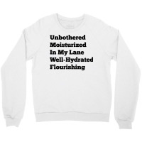 Unbothered Moisturized In My Lane Well Hydrated Flourishing T Shirt Crewneck Sweatshirt | Artistshot