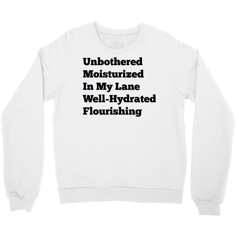 Unbothered Moisturized In My Lane Well Hydrated Flourishing T Shirt Crewneck Sweatshirt by cm-arts | Artistshot