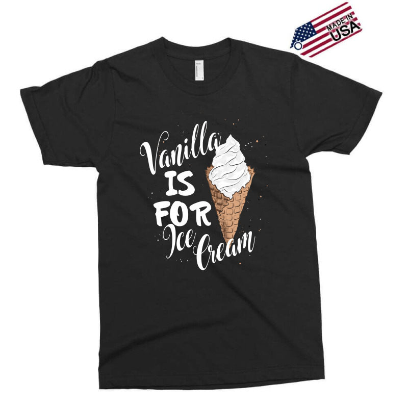 Vanilla Is For Ice Cream Exclusive T-shirt | Artistshot
