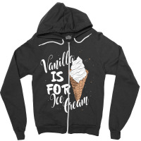 Vanilla Is For Ice Cream Zipper Hoodie | Artistshot