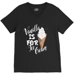 vanilla is for ice cream V-Neck Tee | Artistshot