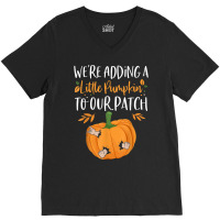 We're Adding A Little Pumpkin To Our Patch Pumpkin Pregnancy T Shirt V-neck Tee | Artistshot