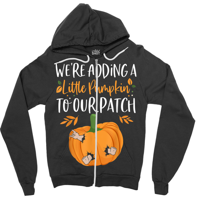 We're Adding A Little Pumpkin To Our Patch Pumpkin Pregnancy T Shirt Zipper Hoodie | Artistshot