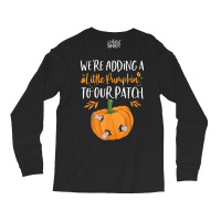 We're Adding A Little Pumpkin To Our Patch Pumpkin Pregnancy T Shirt Long Sleeve Shirts | Artistshot