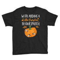 We're Adding A Little Pumpkin To Our Patch Pumpkin Pregnancy T Shirt Youth Tee | Artistshot