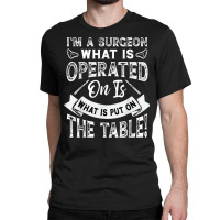 Operate What Is On The Table Classic T-shirt | Artistshot