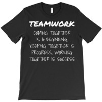 Teamwork Work Goal Team Oriented Inspirational T Shirt T Shirt T-shirt | Artistshot