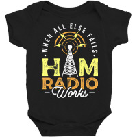 When All Else Fails Ham Radio Works Amateur For Operator Baby Bodysuit | Artistshot