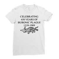 Celebrating 650 Years Of The Bubonic Plague Funny Sarcastic T Shirt Ladies Fitted T-shirt | Artistshot