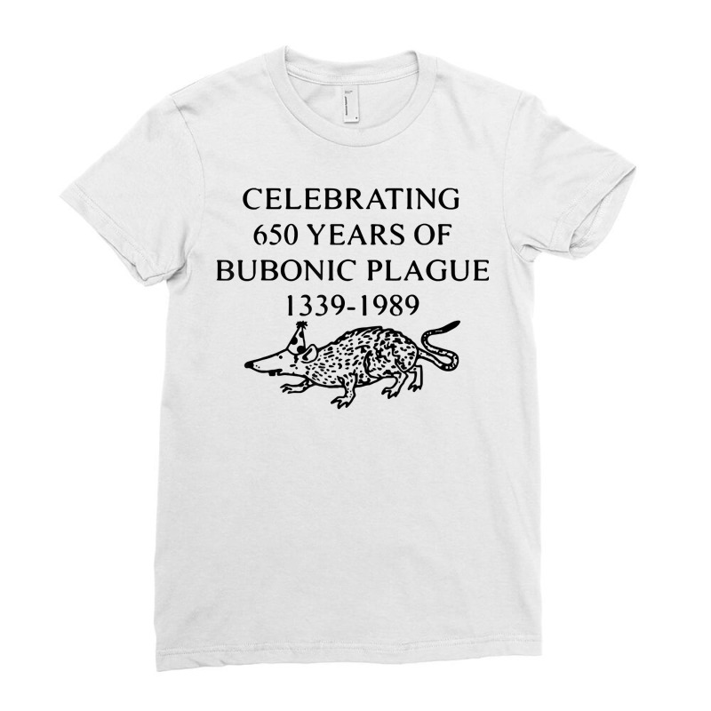 Celebrating 650 Years Of The Bubonic Plague Funny Sarcastic T Shirt Ladies Fitted T-Shirt by cm-arts | Artistshot