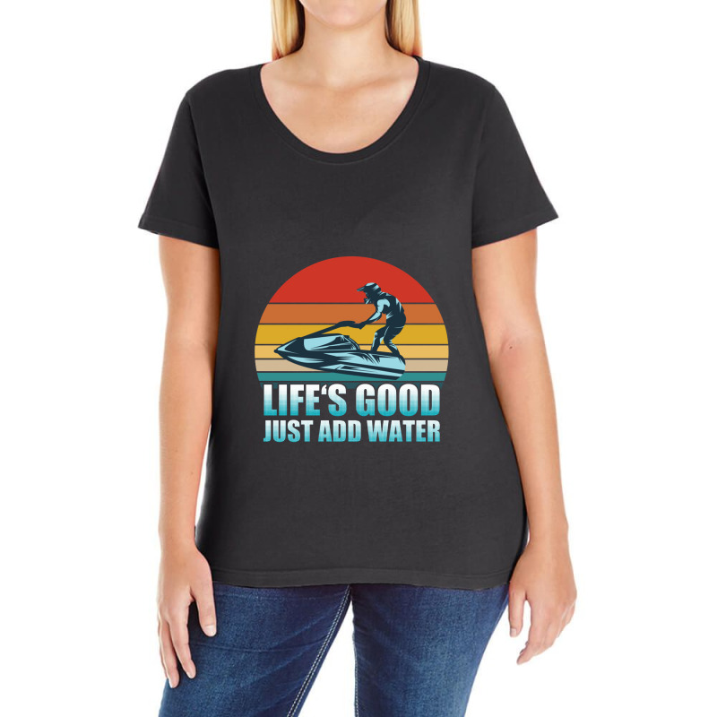 Jet Ski   Lifes Good Just Add Water Jet Ski Ladies Curvy T-Shirt by noranajas | Artistshot