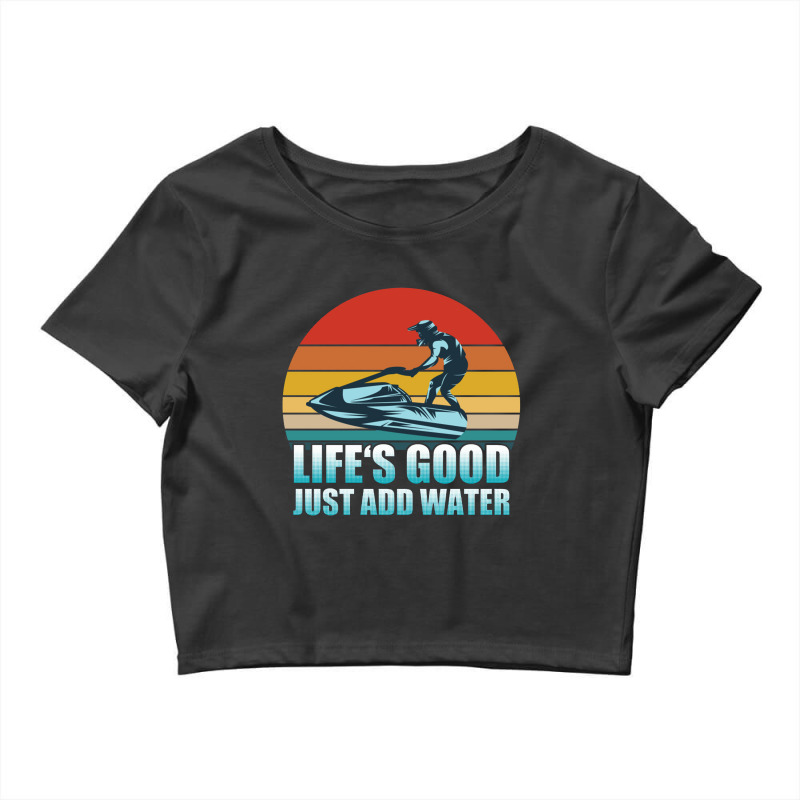 Jet Ski   Lifes Good Just Add Water Jet Ski Crop Top by noranajas | Artistshot