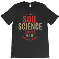 It's A Soil Science Thing T-shirt | Artistshot