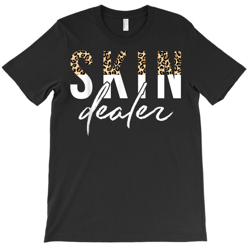 Skin Dealer Skin Esthetician Leopard Skin Dealer T-shirt | Artistshot