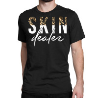 Skin Dealer Skin Esthetician Leopard Skin Dealer Classic T-shirt | Artistshot