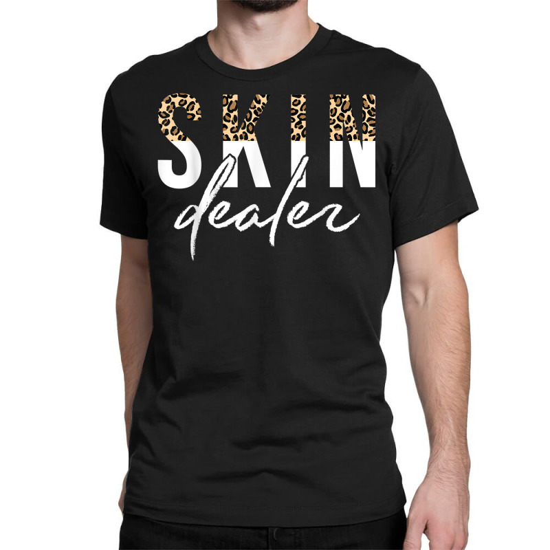 Skin Dealer Skin Esthetician Leopard Skin Dealer Classic T-shirt | Artistshot