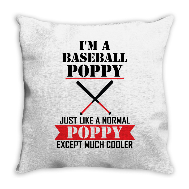 I'm A Baseball Poppy Just Like A Normal Poppy Except Much Cooler Throw Pillow | Artistshot