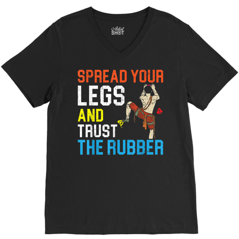 Spread Your Legs And Trust The Rubber Boulderer Bouldering V-neck Tee | Artistshot